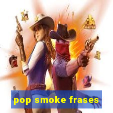 pop smoke frases